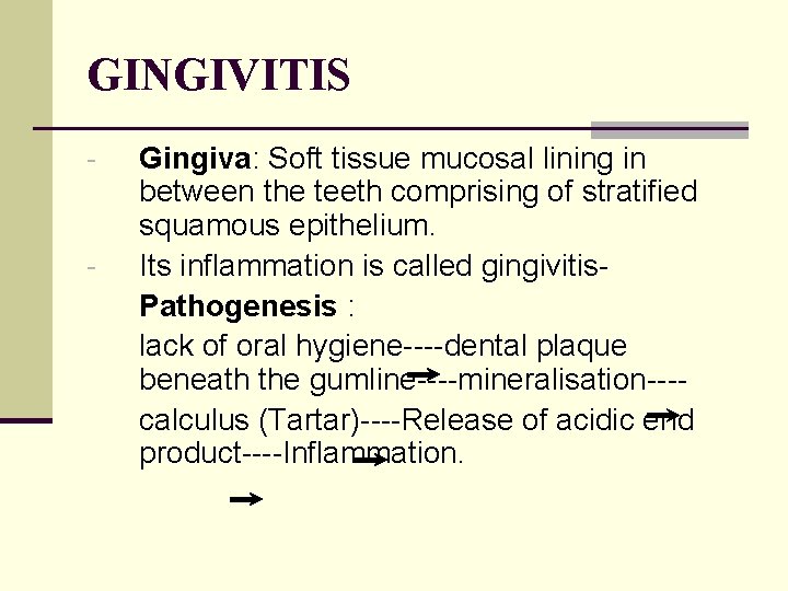 GINGIVITIS - - Gingiva: Soft tissue mucosal lining in between the teeth comprising of