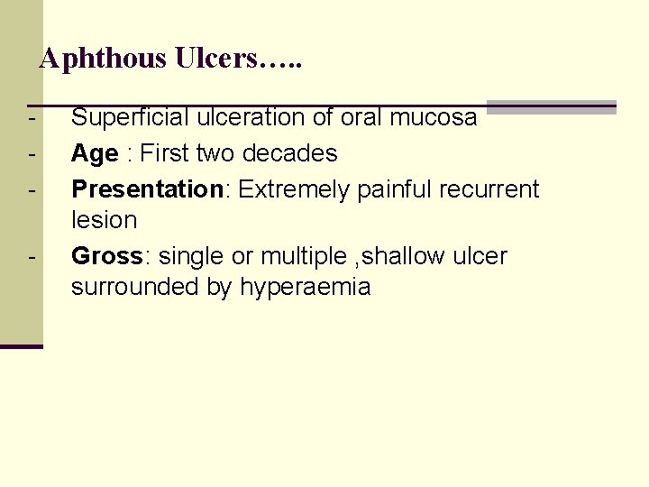 Aphthous Ulcers…. . - Superficial ulceration of oral mucosa Age : First two decades