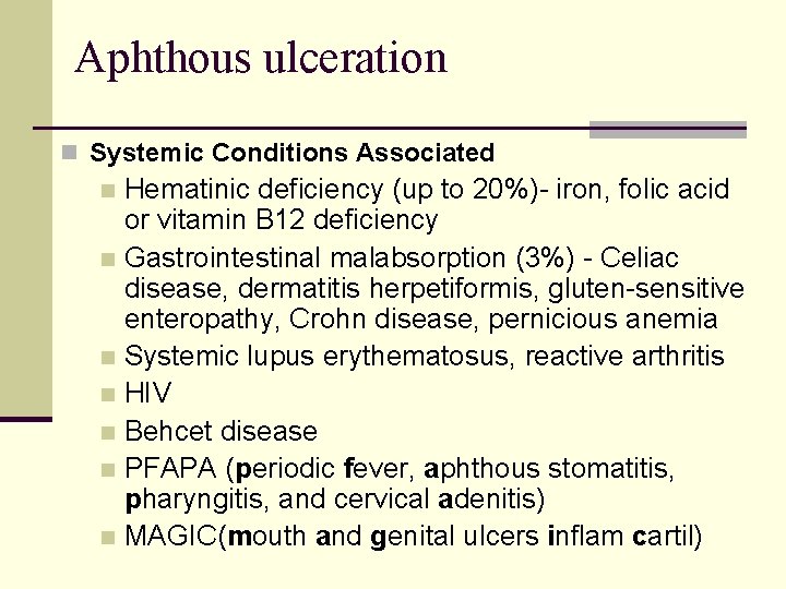Aphthous ulceration n Systemic Conditions Associated Hematinic deficiency (up to 20%)- iron, folic acid