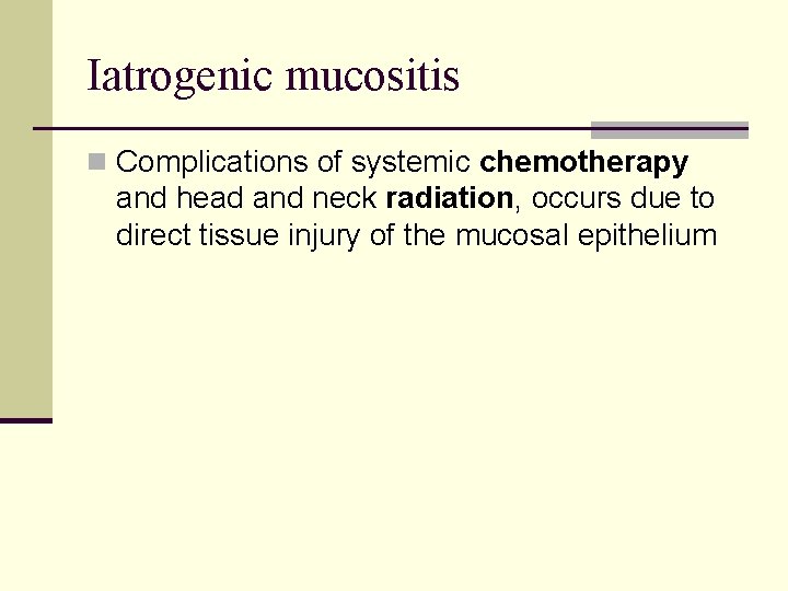 Iatrogenic mucositis n Complications of systemic chemotherapy and head and neck radiation, occurs due