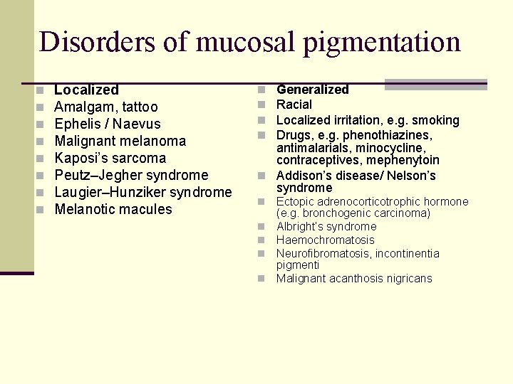 Disorders of mucosal pigmentation n n n n Localized Amalgam, tattoo Ephelis / Naevus