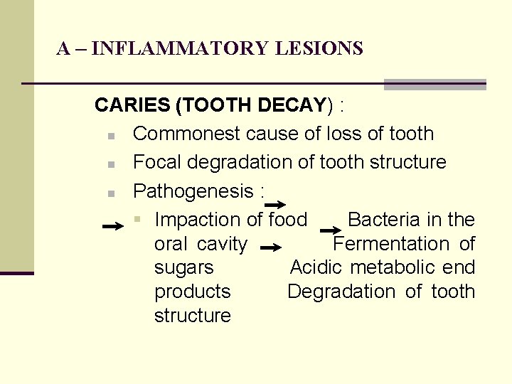 A – INFLAMMATORY LESIONS CARIES (TOOTH DECAY) : n Commonest cause of loss of