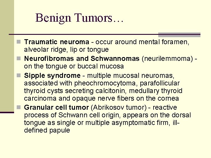 Benign Tumors… n Traumatic neuroma - occur around mental foramen, alveolar ridge, lip or