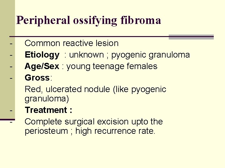 Peripheral ossifying fibroma - - Common reactive lesion Etiology : unknown ; pyogenic granuloma