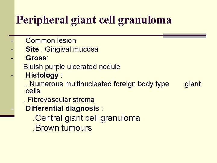 Peripheral giant cell granuloma - - Common lesion Site : Gingival mucosa Gross: Bluish