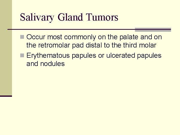 Salivary Gland Tumors n Occur most commonly on the palate and on the retromolar