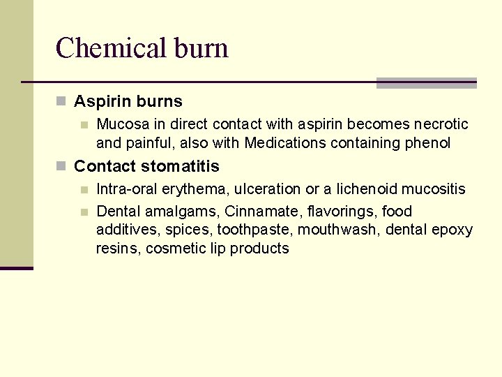 Chemical burn n Aspirin burns n Mucosa in direct contact with aspirin becomes necrotic