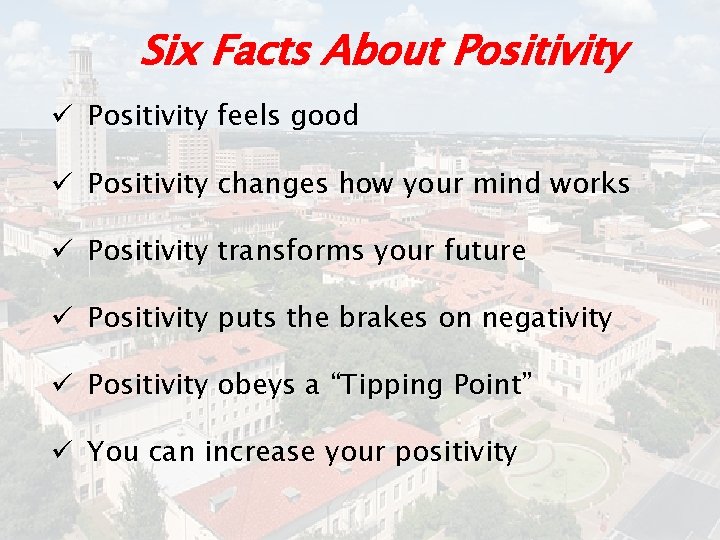 Six Facts About Positivity ü Positivity feels good ü Positivity changes how your mind