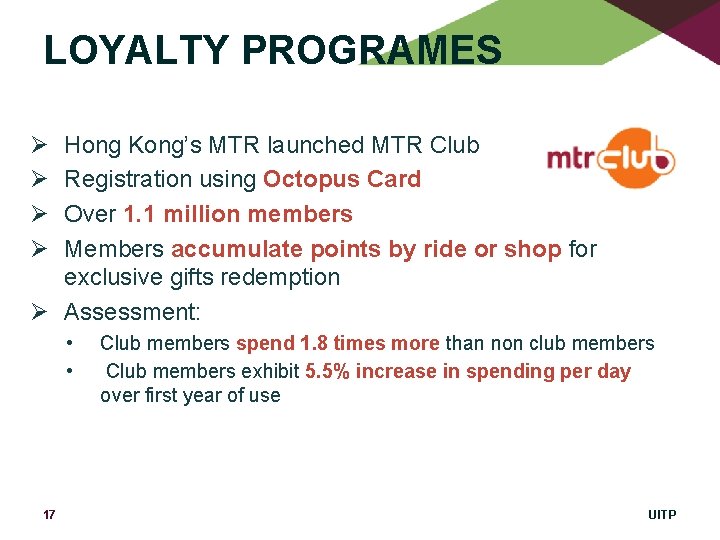 LOYALTY PROGRAMES Ø Ø Hong Kong’s MTR launched MTR Club Registration using Octopus Card