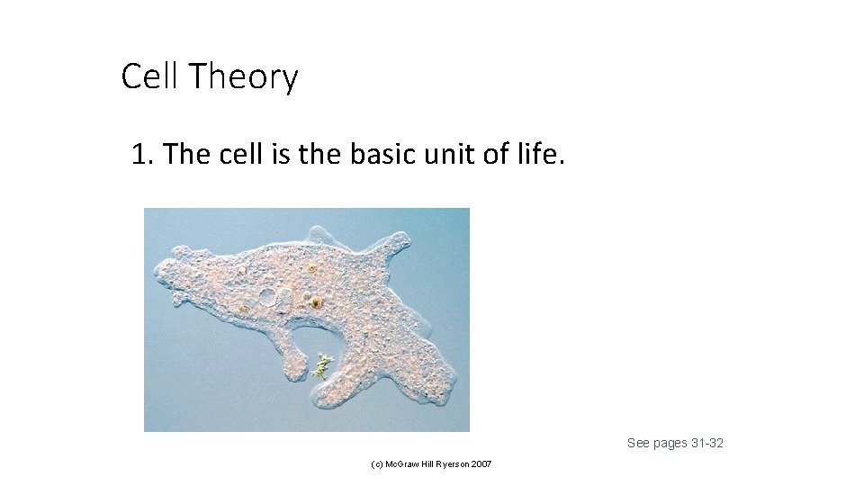 Cell Theory 1. The cell is the basic unit of life. See pages 31