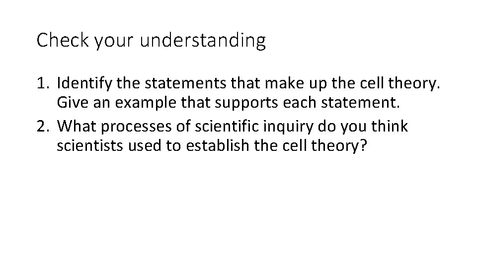 Check your understanding 1. Identify the statements that make up the cell theory. Give
