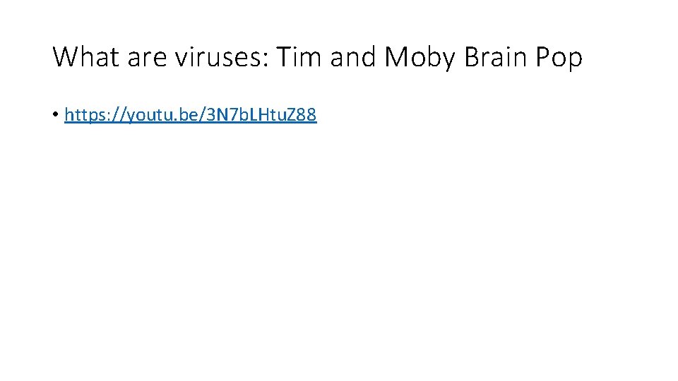 What are viruses: Tim and Moby Brain Pop • https: //youtu. be/3 N 7