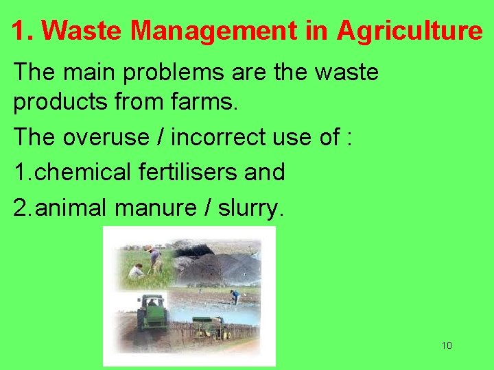 1. Waste Management in Agriculture The main problems are the waste products from farms.