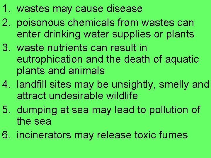 1. wastes may cause disease 2. poisonous chemicals from wastes can enter drinking water