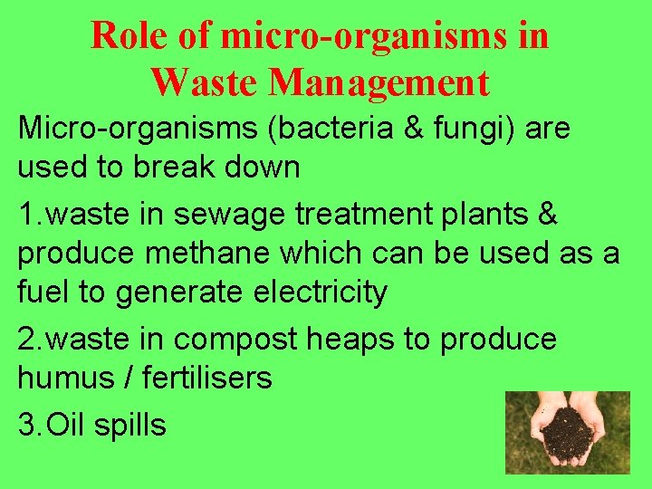 Role of micro-organisms in Waste Management Micro-organisms (bacteria & fungi) are used to break