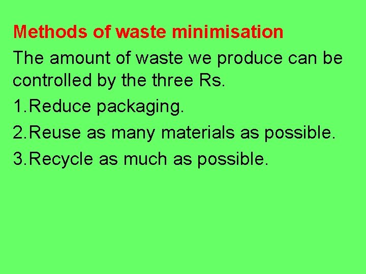 Methods of waste minimisation The amount of waste we produce can be controlled by