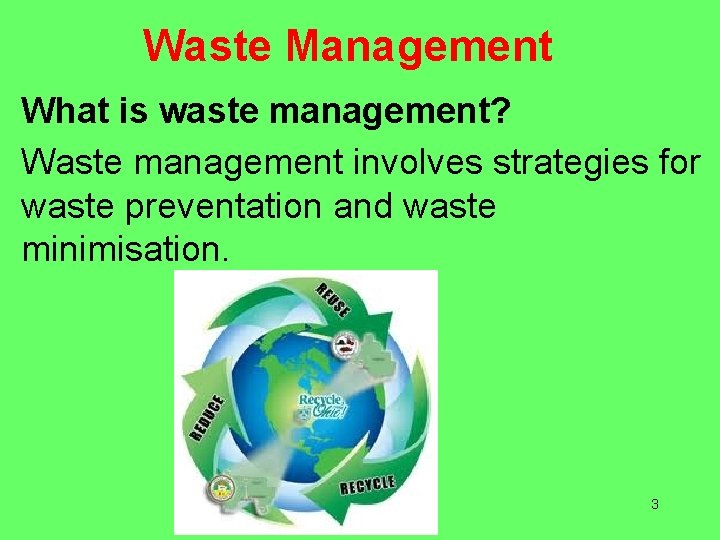 Waste Management What is waste management? Waste management involves strategies for waste preventation and