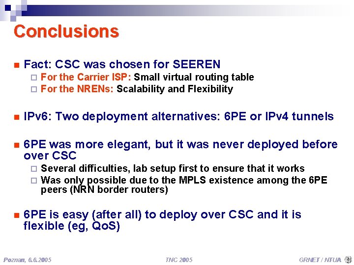 Conclusions n Fact: CSC was chosen for SEEREN ¨ ¨ For the Carrier ISP: