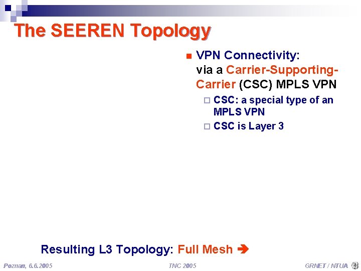 The SEEREN Topology n VPN Connectivity: via a Carrier-Supporting. Carrier (CSC) MPLS VPN CSC: