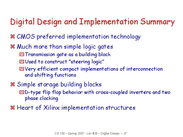 Digital Design and Implementation Summary z CMOS preferred implementation technology z Much more than Digital Design and Implementation Summary z CMOS preferred implementation technology z Much more than