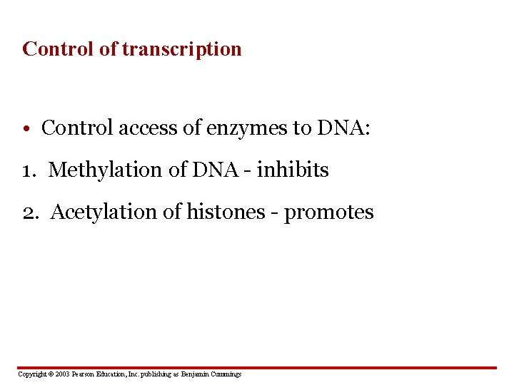 Control of transcription • Control access of enzymes to DNA: 1. Methylation of DNA
