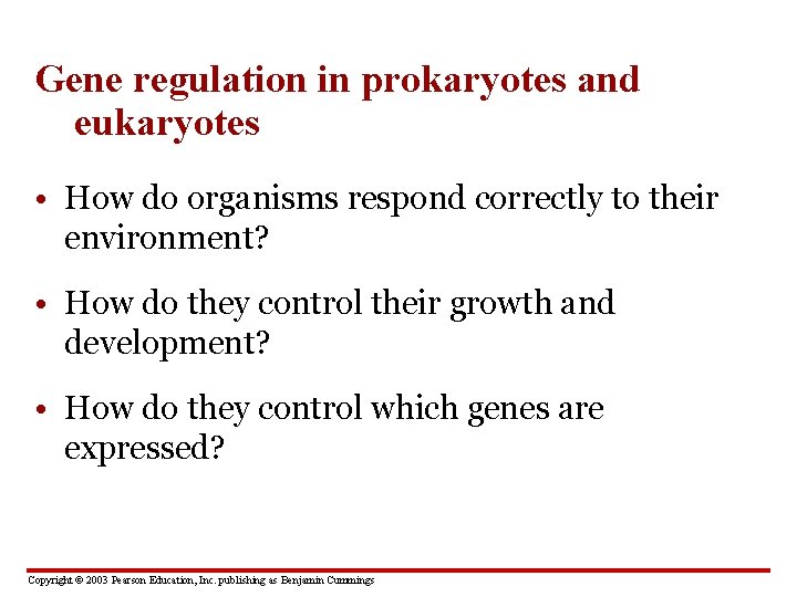 Gene regulation in prokaryotes and eukaryotes • How do organisms respond correctly to their