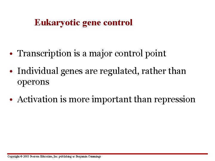 Eukaryotic gene control • Transcription is a major control point • Individual genes are