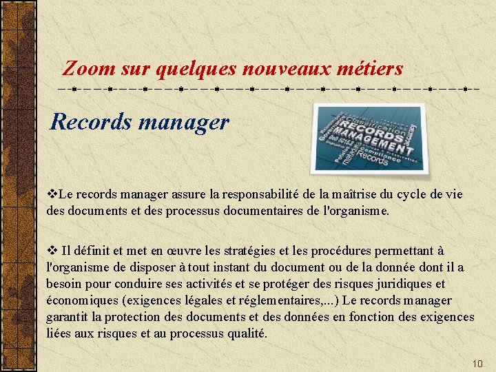 Zoom sur quelques nouveaux métiers Records manager v. Le records manager assure la responsabilité