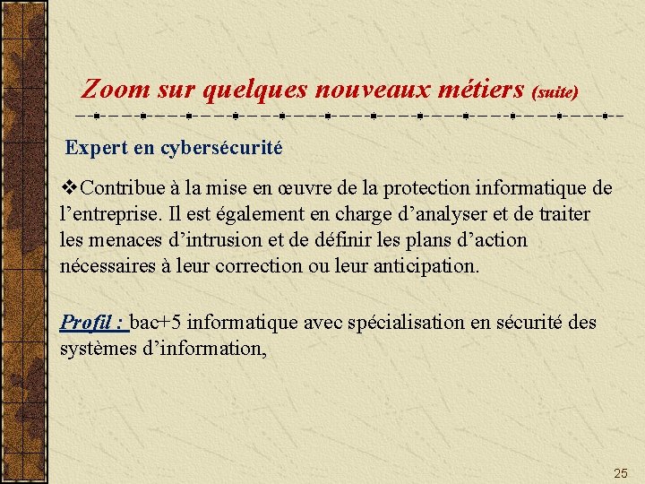 Zoom sur quelques nouveaux métiers (suite) Expert en cybersécurité v. Contribue à la mise