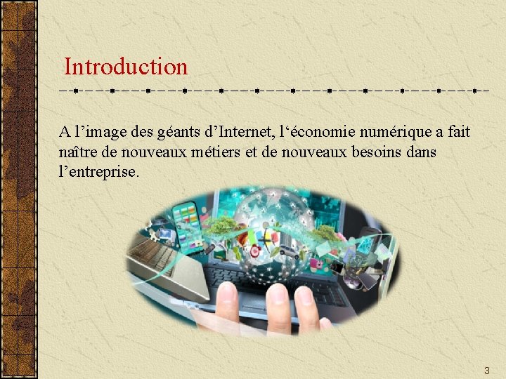 Introduction A l’image des géants d’Internet, l‘économie numérique a fait naître de nouveaux métiers