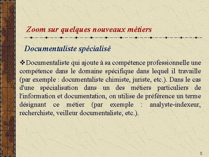 Zoom sur quelques nouveaux métiers Documentaliste spécialisé v. Documentaliste qui ajoute à sa compétence