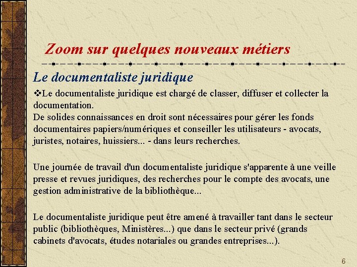 Zoom sur quelques nouveaux métiers Le documentaliste juridique v. Le documentaliste juridique est chargé