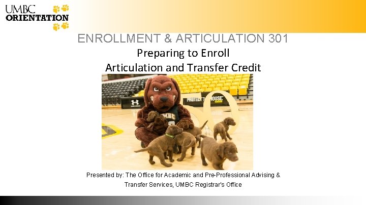 ENROLLMENT & ARTICULATION 301 Preparing to Enroll Articulation and Transfer Credit Presented by: The