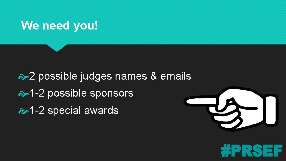 We need you! 2 possible judges names & emails 1 -2 possible sponsors 1 We need you! 2 possible judges names & emails 1 -2 possible sponsors 1