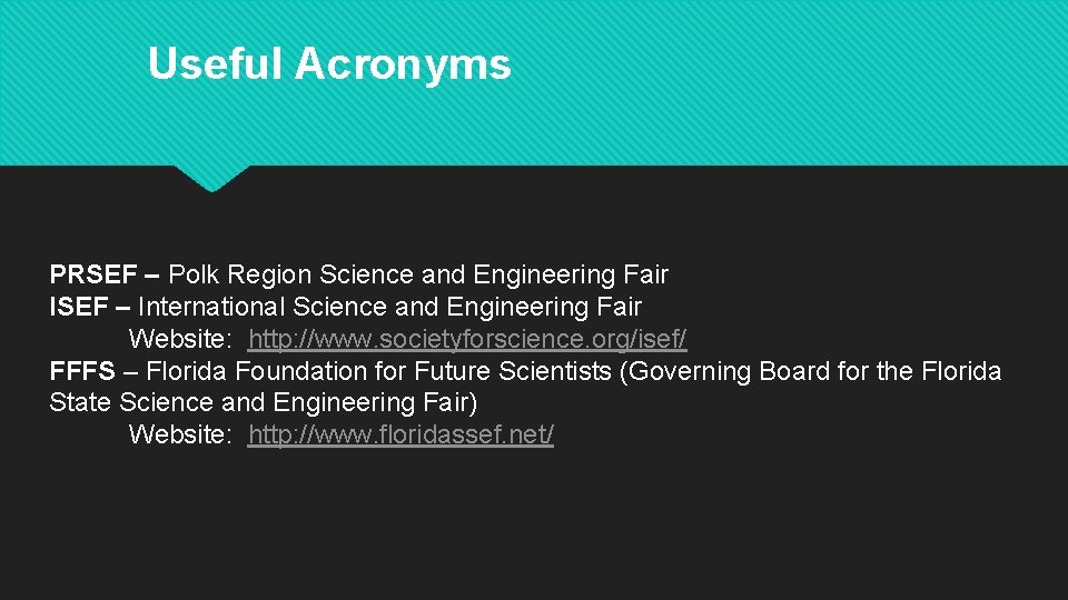 Useful Acronyms PRSEF – Polk Region Science and Engineering Fair ISEF – International Science Useful Acronyms PRSEF – Polk Region Science and Engineering Fair ISEF – International Science