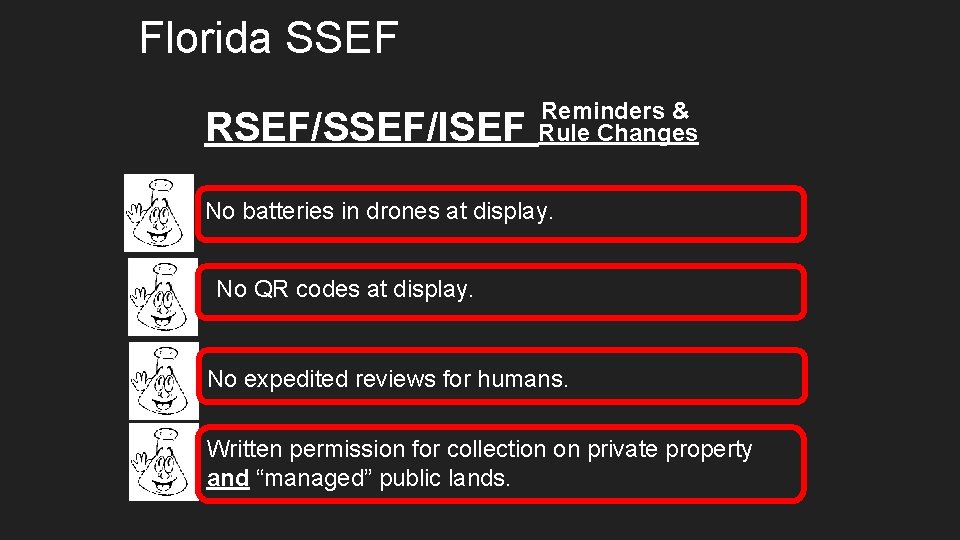 Florida SSEF RSEF/SSEF/ISEF Reminders & Rule Changes No batteries in drones at display. No Florida SSEF RSEF/SSEF/ISEF Reminders & Rule Changes No batteries in drones at display. No