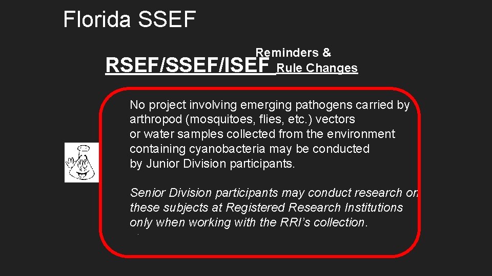 Florida SSEF Reminders & Rule Changes RSEF/SSEF/ISEF No project involving emerging pathogens carried by Florida SSEF Reminders & Rule Changes RSEF/SSEF/ISEF No project involving emerging pathogens carried by