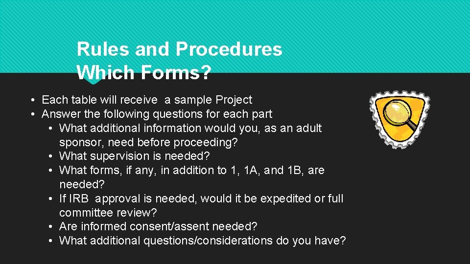 Rules and Procedures Which Forms? • Each table will receive a sample Project • Rules and Procedures Which Forms? • Each table will receive a sample Project •