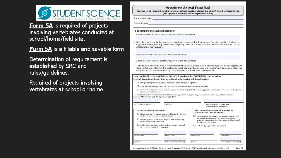 Form 5 A is required of projects involving vertebrates conducted at school/home/field site. Form Form 5 A is required of projects involving vertebrates conducted at school/home/field site. Form