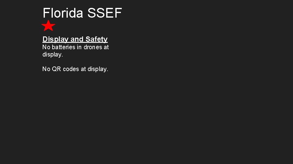 Florida SSEF Display and Safety No batteries in drones at display. No QR codes Florida SSEF Display and Safety No batteries in drones at display. No QR codes