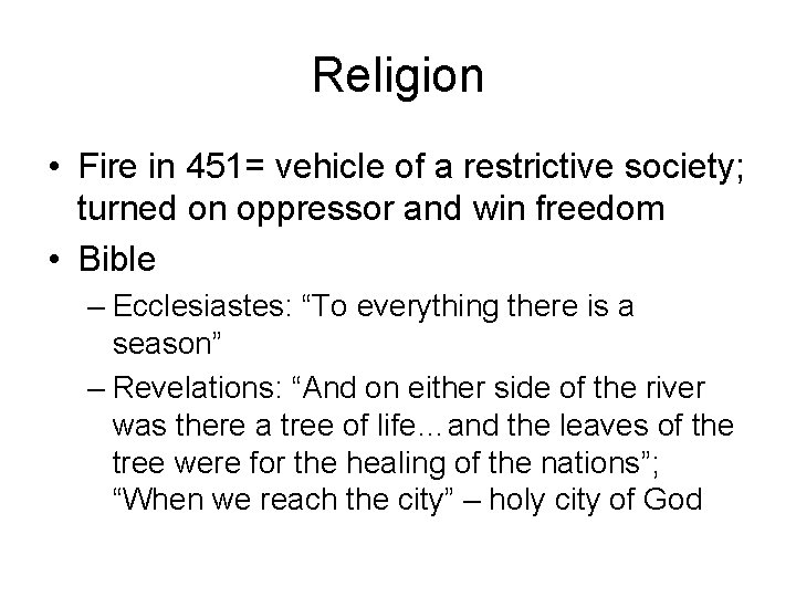 Religion • Fire in 451= vehicle of a restrictive society; turned on oppressor and