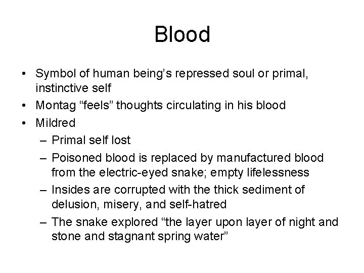 Blood • Symbol of human being’s repressed soul or primal, instinctive self • Montag