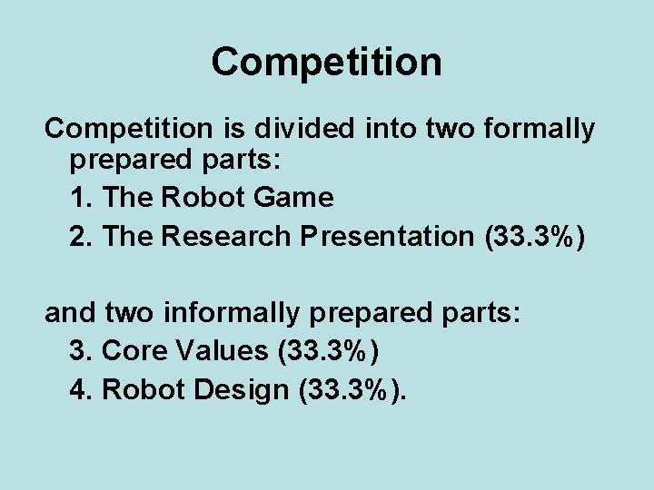 Competition is divided into two formally prepared parts: 1. The Robot Game 2. The