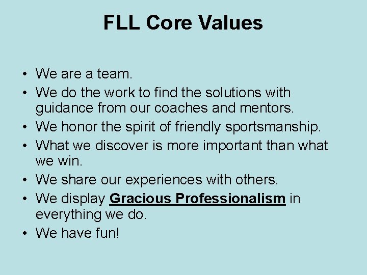 FLL Core Values • We are a team. • We do the work to