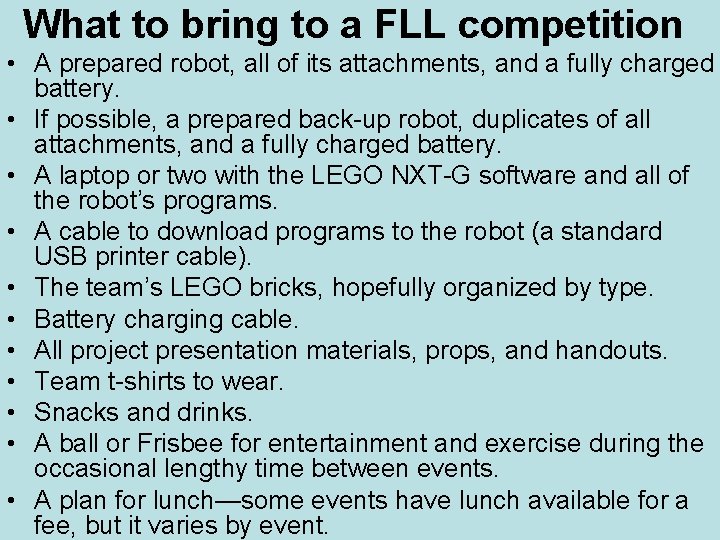 What to bring to a FLL competition • A prepared robot, all of its