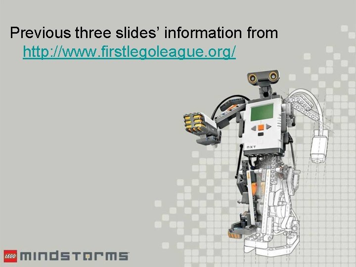 Previous three slides’ information from http: //www. firstlegoleague. org/ 