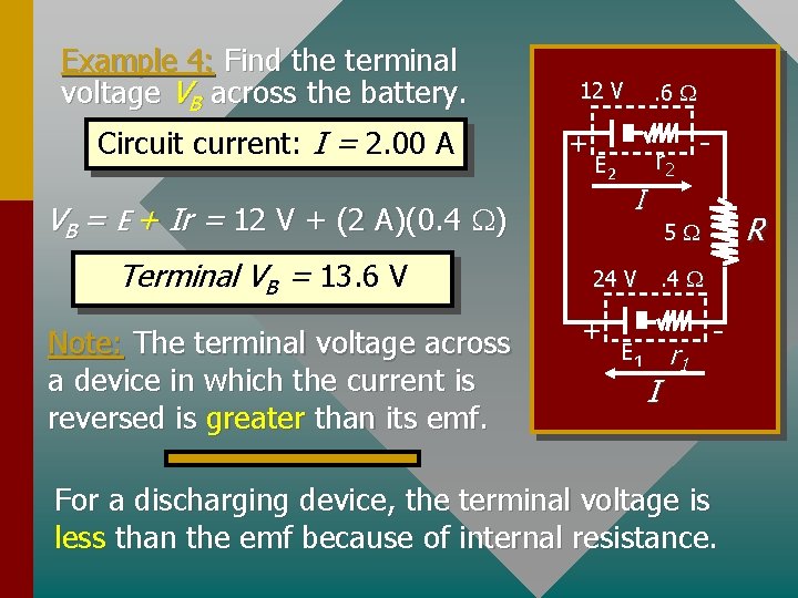 Example 4: Find the terminal voltage VB across the battery. Circuit current: I =