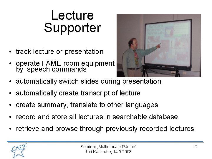 Lecture Supporter • track lecture or presentation • operate FAME room equipment by speech