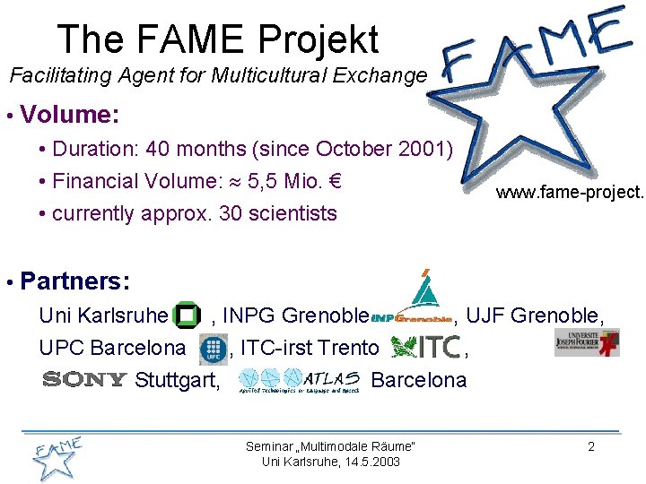 The FAME Projekt Facilitating Agent for Multicultural Exchange • Volume: • Duration: 40 months