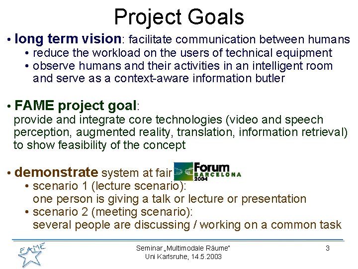 Project Goals • long term vision: facilitate communication between humans • reduce the workload